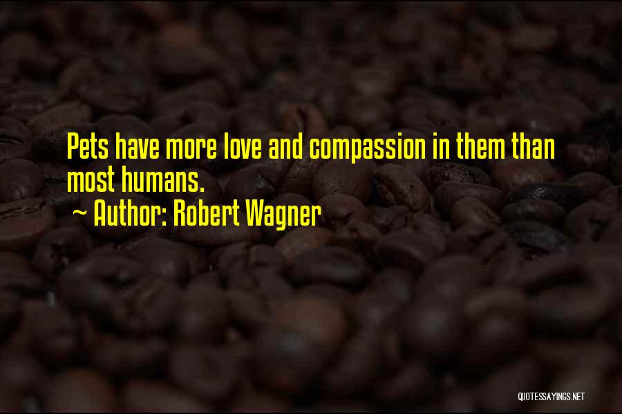 Love Pets Quotes By Robert Wagner