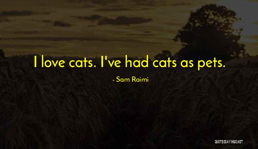 Love Pets Quotes By Sam Raimi