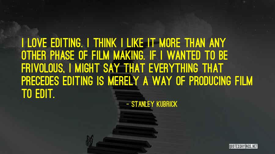 Love Phase Quotes By Stanley Kubrick Love Phase Quotes By Stanley Kubrick