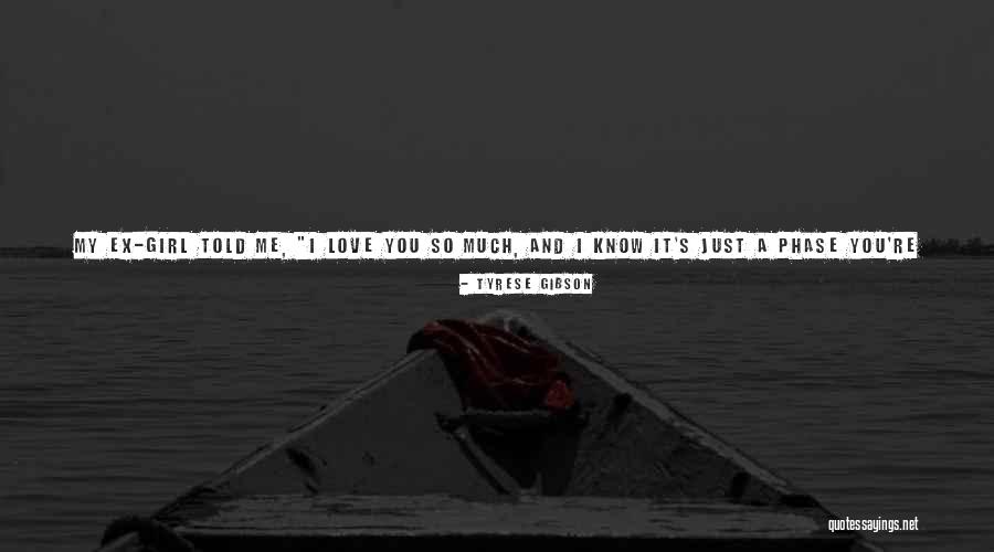 Love Phase Quotes By Tyrese Gibson Love Phase Quotes By Tyrese Gibson