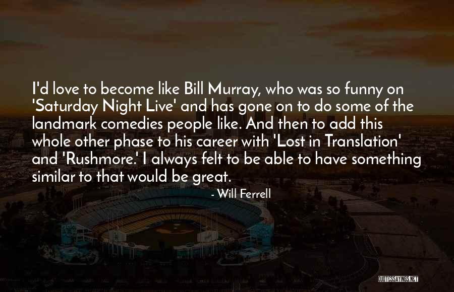 Love Phase Quotes By Will Ferrell Love Phase Quotes By Will Ferrell