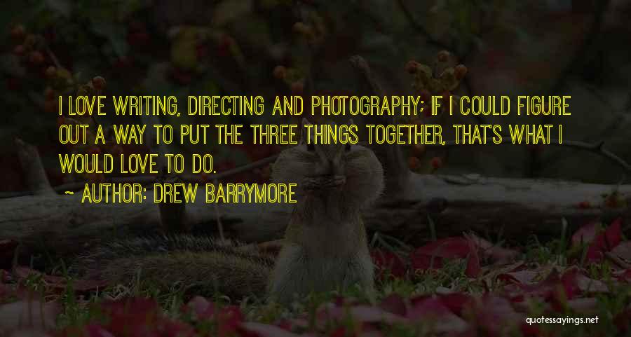 Love Photography Quotes By Drew Barrymore