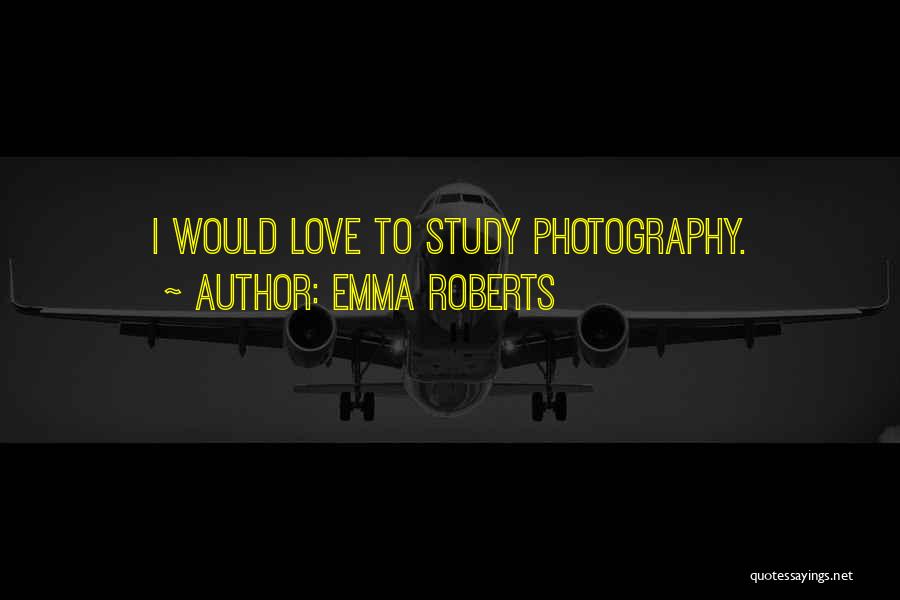 Love Photography Quotes By Emma Roberts