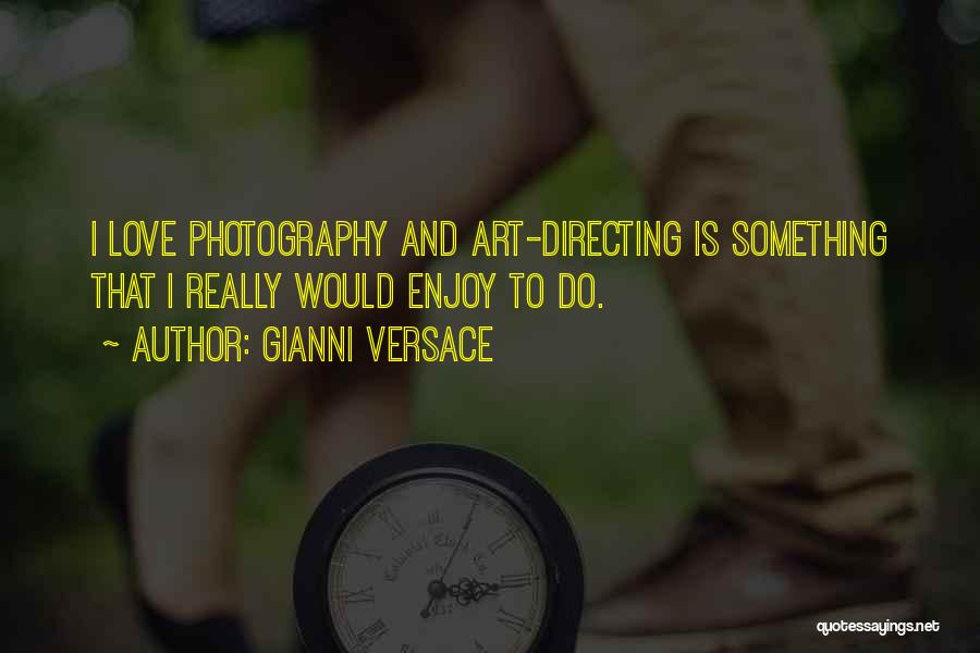 Love Photography Quotes By Gianni Versace