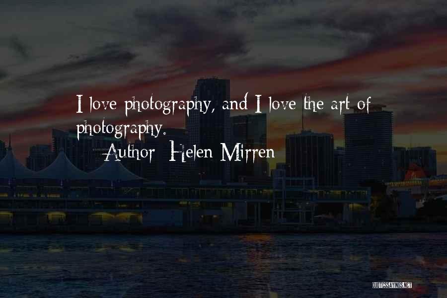 Love Photography Quotes By Helen Mirren