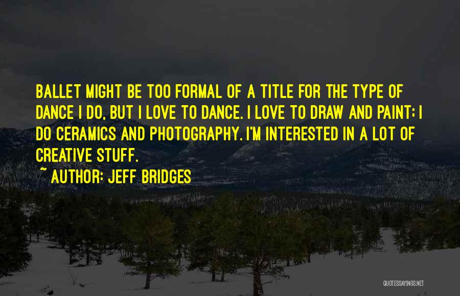 Love Photography Quotes By Jeff Bridges