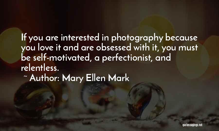 Love Photography Quotes By Mary Ellen Mark