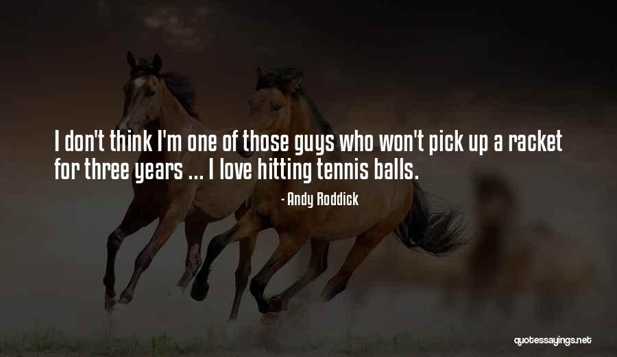 Love Pick Up Quotes By Andy Roddick Love Pick Up Quotes By Andy Roddick