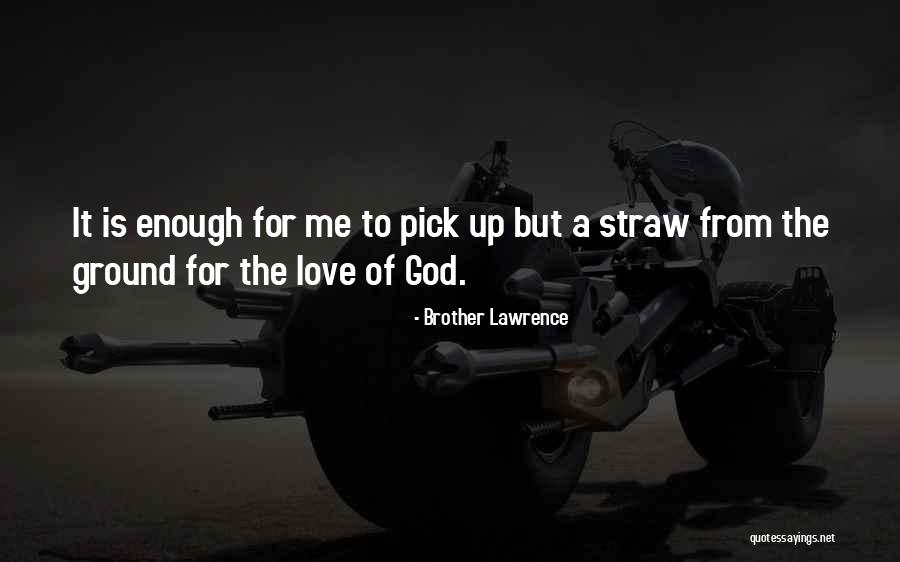 Love Pick Up Quotes By Brother Lawrence Love Pick Up Quotes By Brother Lawrence