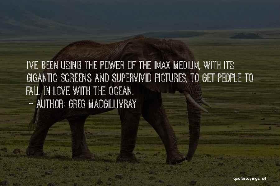 Love Pictures Quotes By Greg MacGillivray