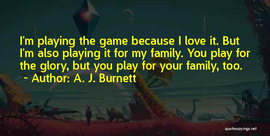 Love Playing Games Quotes By A. J. Burnett