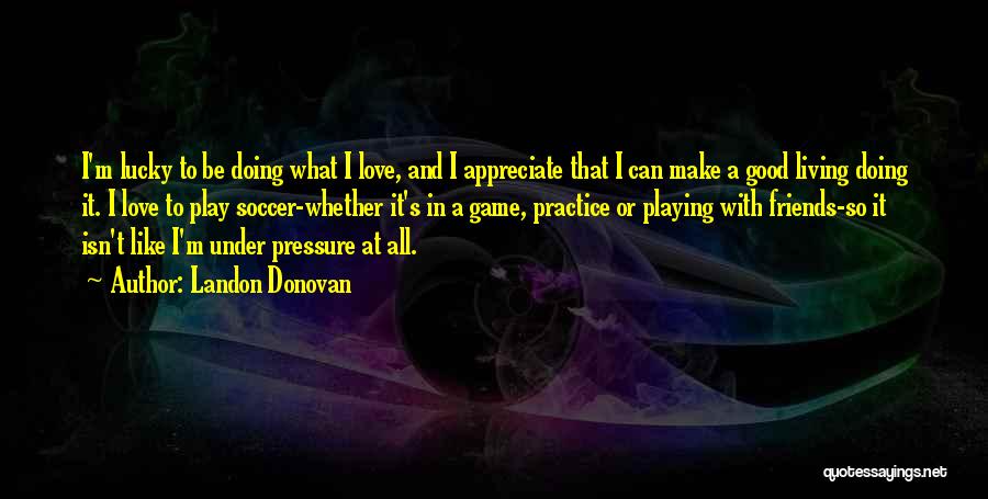 Love Playing Games Quotes By Landon Donovan