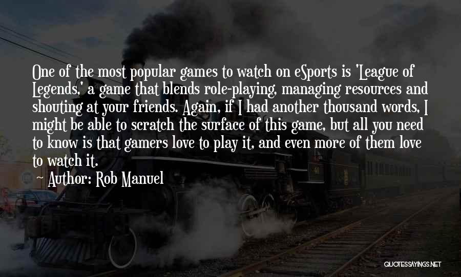 Love Playing Games Quotes By Rob Manuel