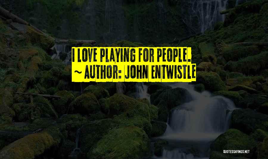 Love Playing Quotes By John Entwistle