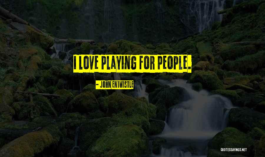 Love Playing Quotes By John Entwistle Love Playing Quotes By John Entwistle