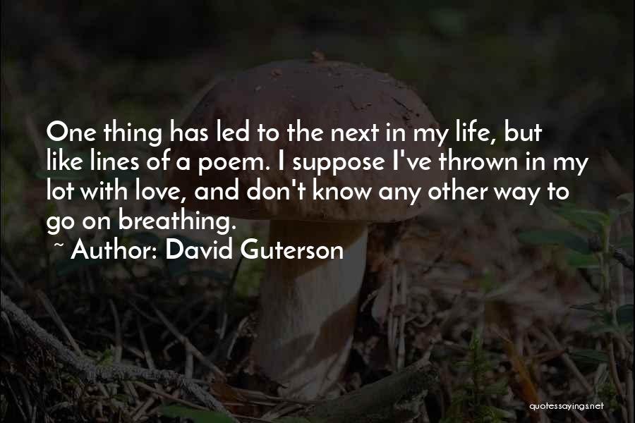 Love Poem Quotes By David Guterson