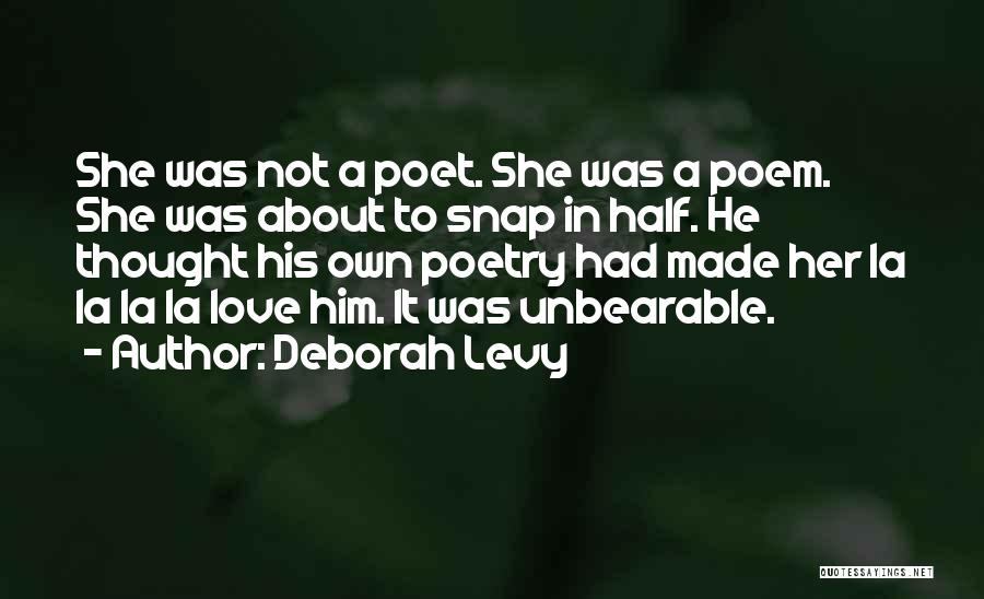 Love Poem Quotes By Deborah Levy