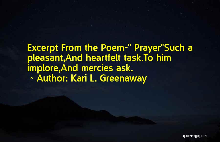 Love Poem Quotes By Kari L. Greenaway Love Poem Quotes By Kari L. Greenaway