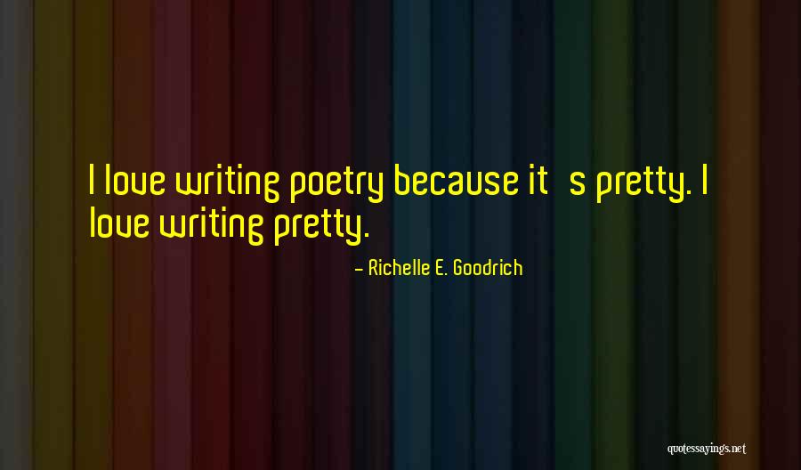 Love Poetry Quotes By Richelle E. Goodrich Love Poetry Quotes By Richelle E. Goodrich
