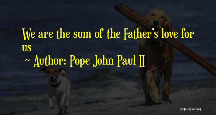 Love Pope John Paul Ii Quotes By Pope John Paul II