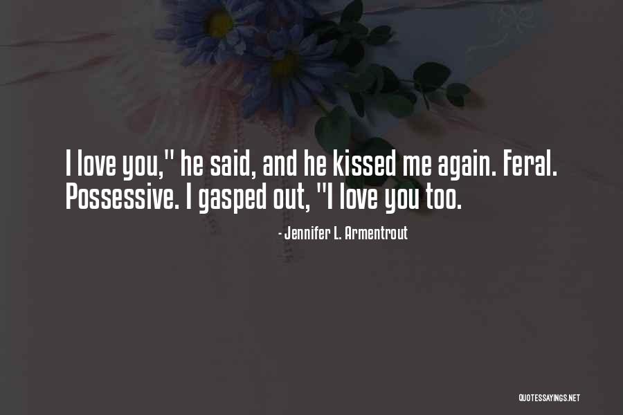 Love Possessive Quotes By Jennifer L. Armentrout Love Possessive Quotes By Jennifer L. Armentrout