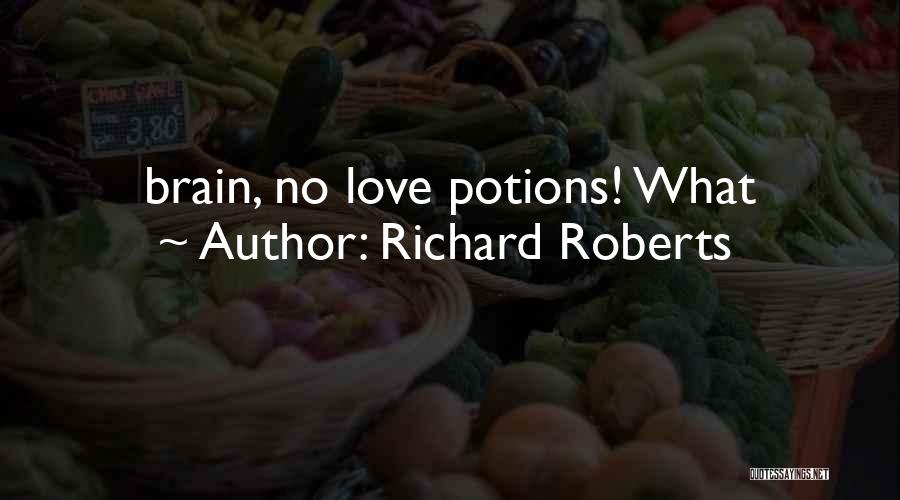 Love Potions Quotes By Richard Roberts