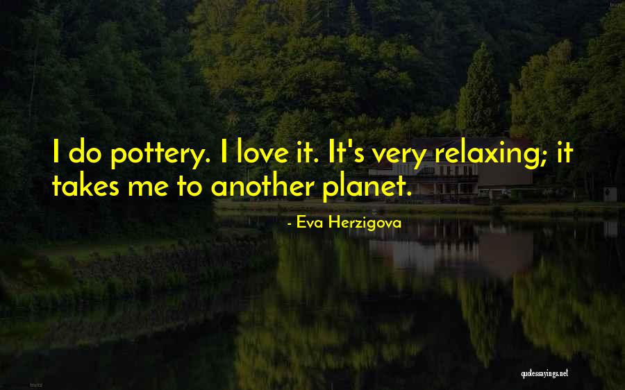 Love Pottery Quotes By Eva Herzigova