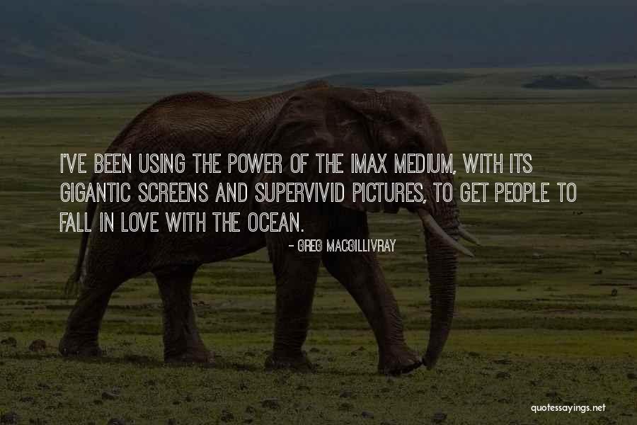 Love Power Of Love Quotes By Greg MacGillivray Love Power Of Love Quotes By Greg MacGillivray
