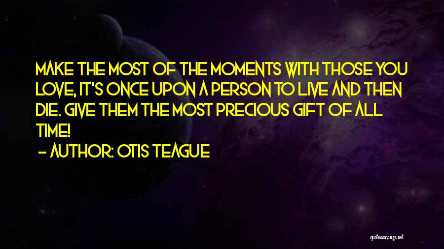 Love Precious Moments Quotes By Otis Teague