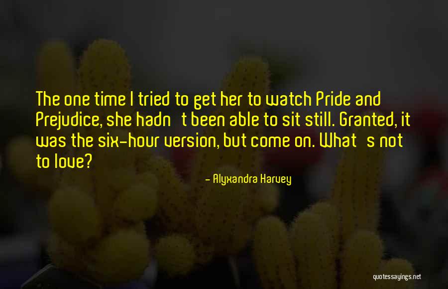 Love Pride And Prejudice Quotes By Alyxandra Harvey Love Pride And Prejudice Quotes By Alyxandra Harvey