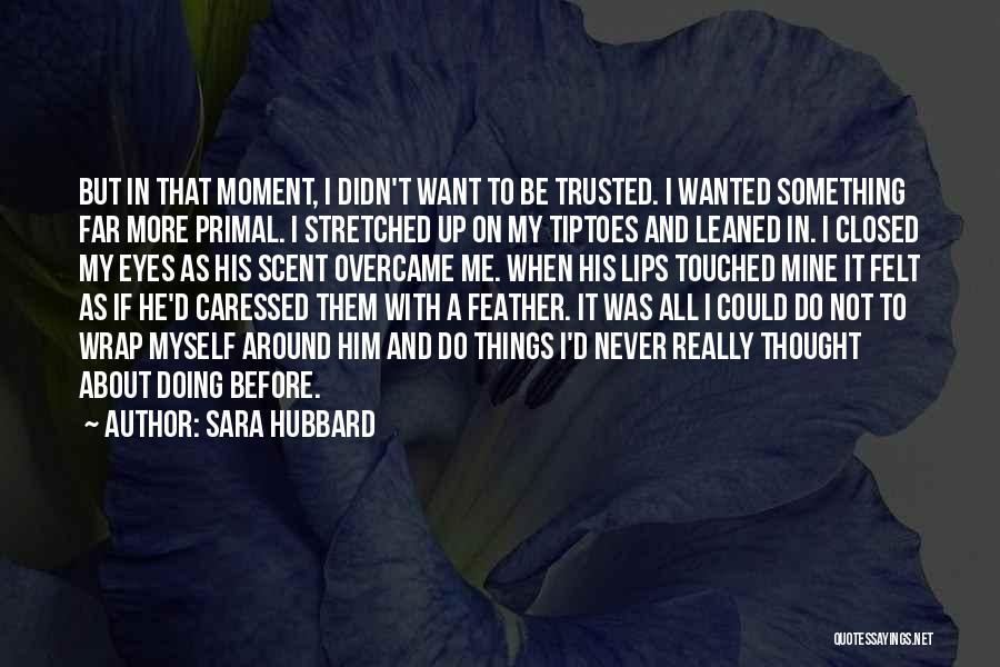 Love Primal Quotes By Sara Hubbard