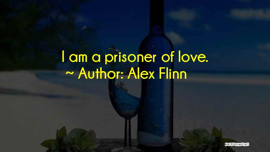 Love Prisoner Quotes By Alex Flinn