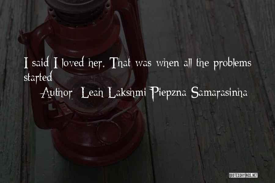 Love Problems Quotes By Leah Lakshmi Piepzna-Samarasinha