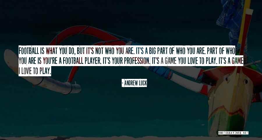 Love Profession Quotes By Andrew Luck