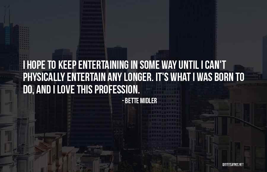 Love Profession Quotes By Bette Midler