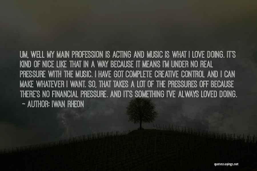 Love Profession Quotes By Iwan Rheon