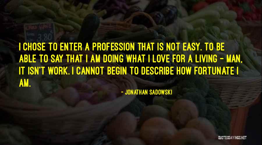 Love Profession Quotes By Jonathan Sadowski