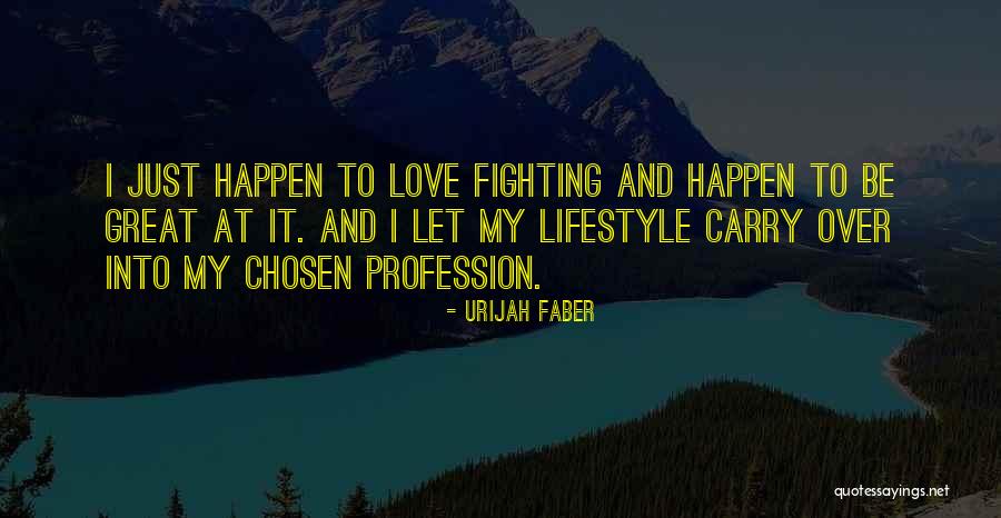 Love Profession Quotes By Urijah Faber