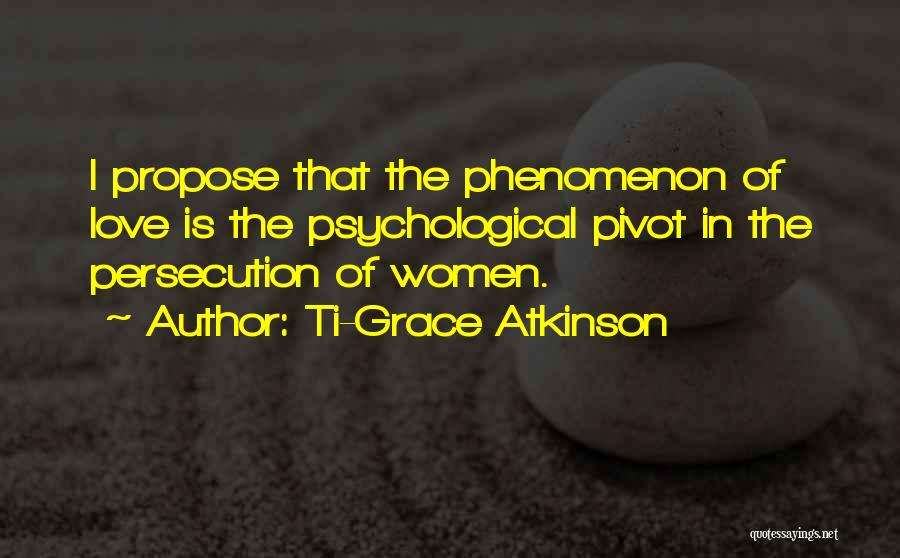 Love Propose Quotes By Ti-Grace Atkinson