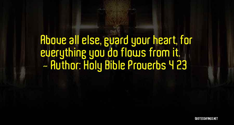 Love Proverbs Quotes By Holy Bible Proverbs 4 23