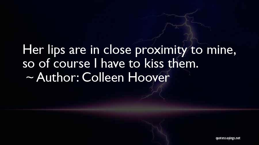 Love Proximity Quotes By Colleen Hoover