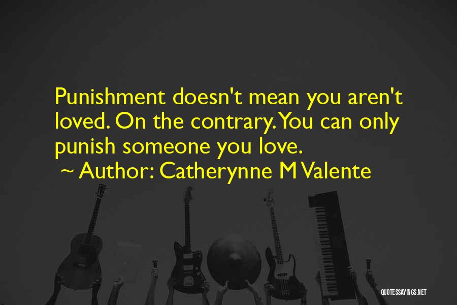 Love Punish Quotes By Catherynne M Valente