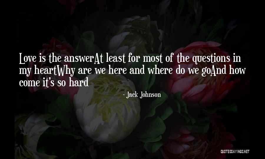 Love Questions Quotes By Jack Johnson Love Questions Quotes By Jack Johnson