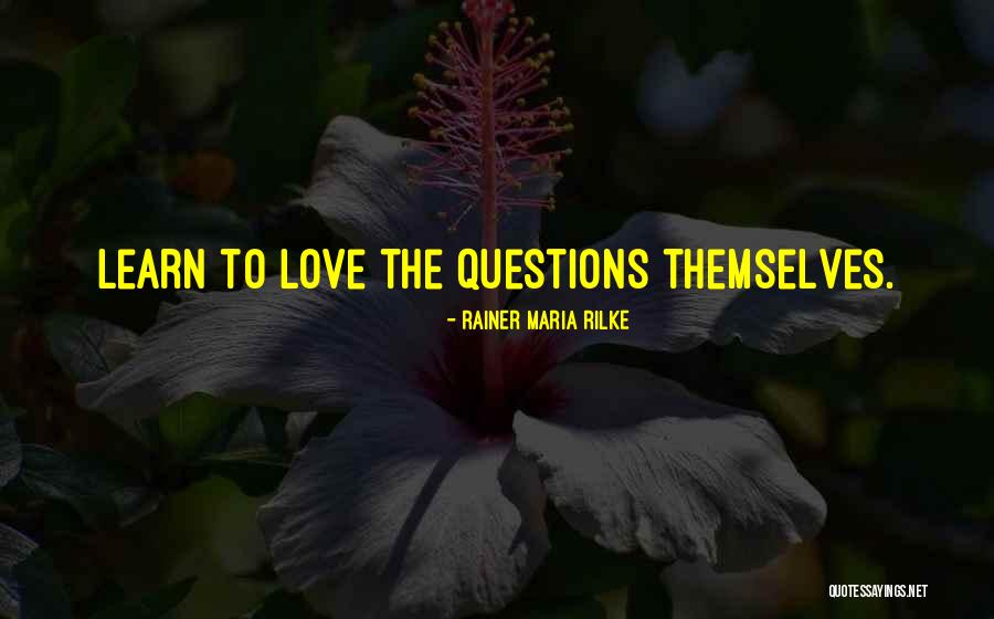 Love Questions Quotes By Rainer Maria Rilke