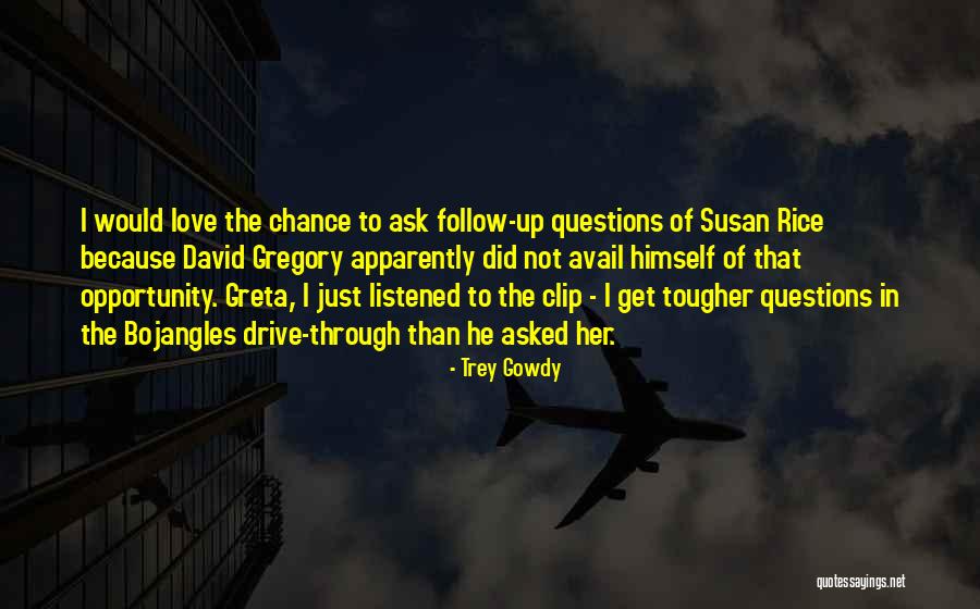 Love Questions Quotes By Trey Gowdy Love Questions Quotes By Trey Gowdy