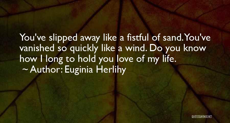 Love Quickly Quotes By Euginia Herlihy