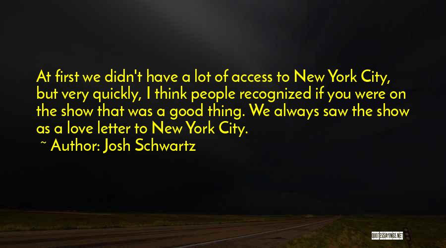 Love Quickly Quotes By Josh Schwartz