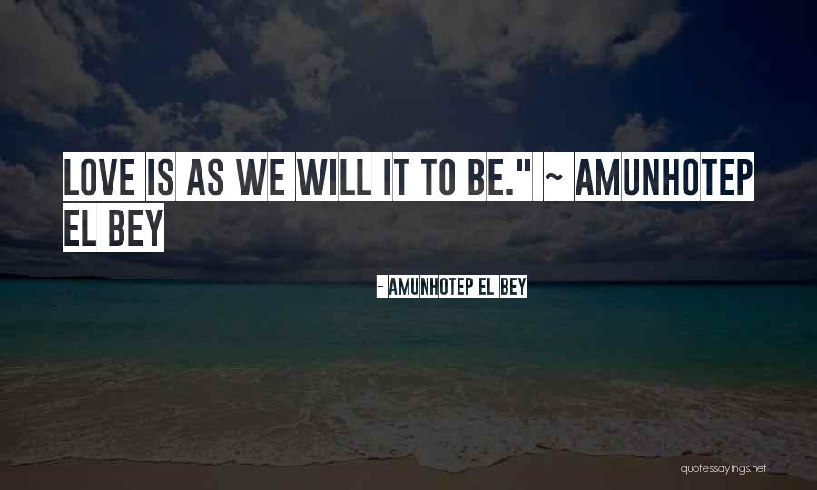 Love Quotations Quotes By Amunhotep El Bey