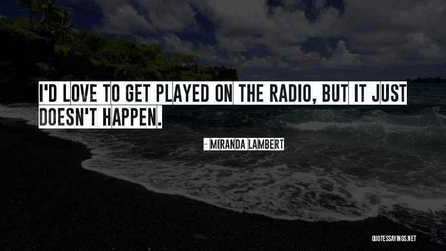 Love Radio Quotes By Miranda Lambert