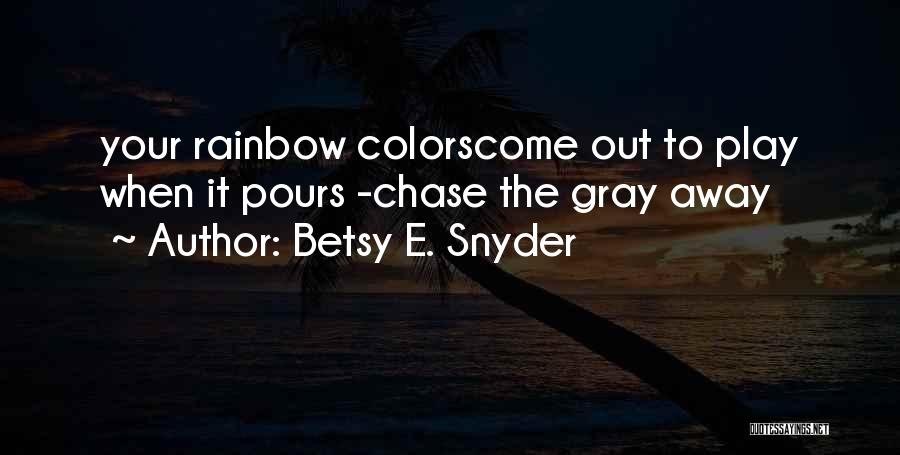 Love Rainbow Quotes By Betsy E. Snyder